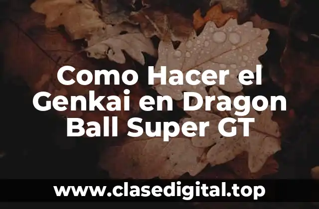 Como Hacer el Genkai en Dragon Ball Super GT