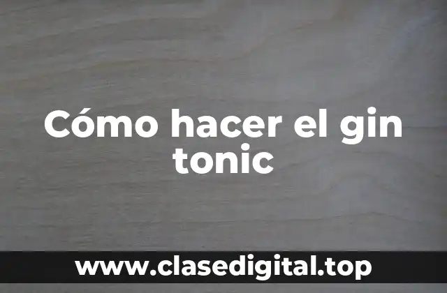 Cómo hacer el gin tonic