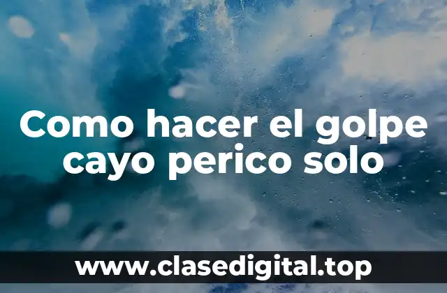 Como hacer el golpe cayo perico solo