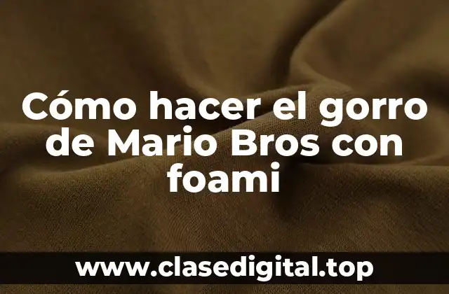 Cómo hacer el gorro de Mario Bros con foami