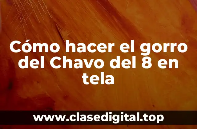 El gorro del Chavo del 8 en tela