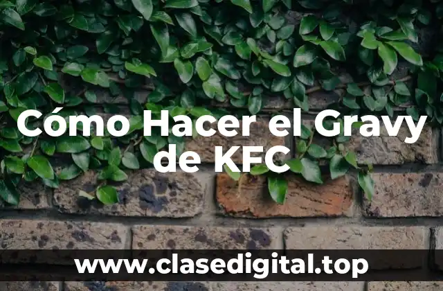 ¿Qué es el Gravy de KFC?