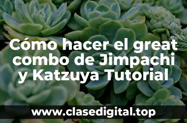 Cómo hacer el great combo de Jimpachi y Katzuya Tutorial