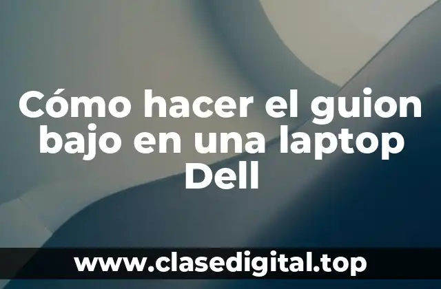 Cómo hacer el guion bajo en una laptop Dell