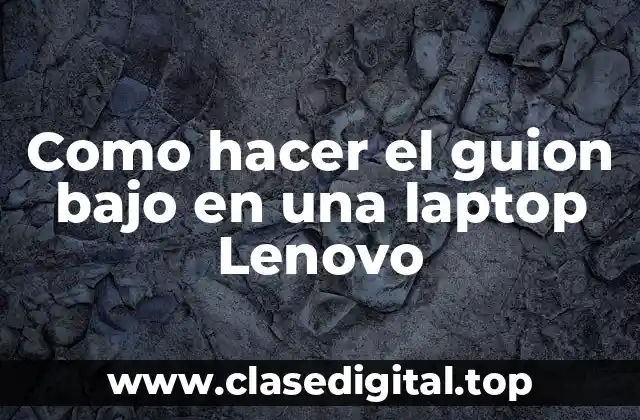 Como hacer el guion bajo en una laptop Lenovo