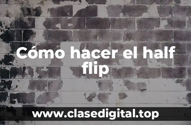 Cómo hacer el half flip