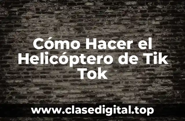 Cómo Hacer el Helicóptero de Tik Tok