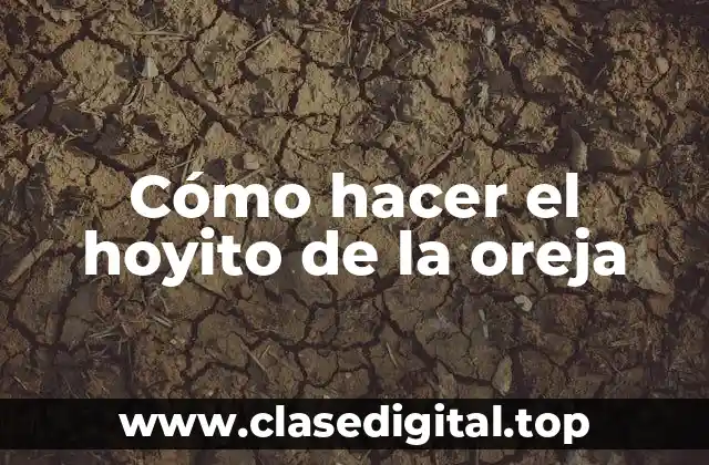 Cómo hacer el hoyito de la oreja