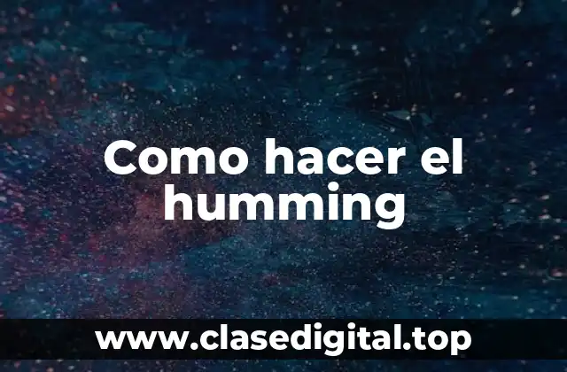 Como hacer el humming