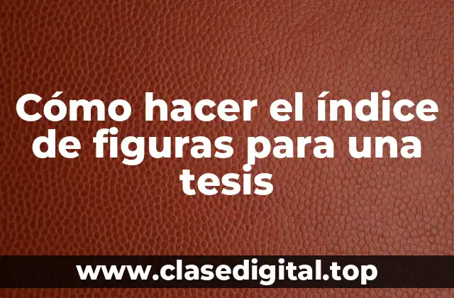 Cómo hacer el índice de figuras para una tesis