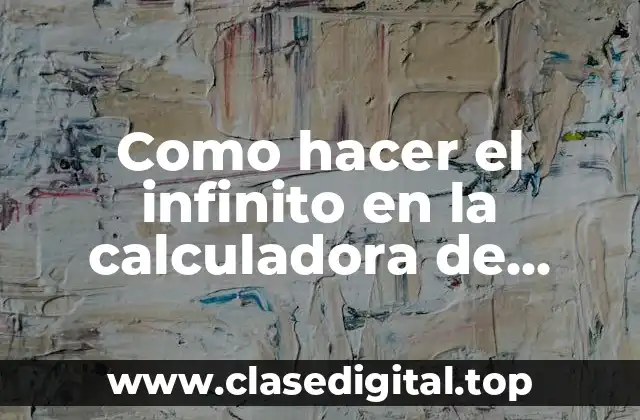 Como hacer el infinito en la calculadora de Google