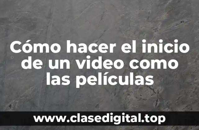 Cómo hacer el inicio de un video como las películas