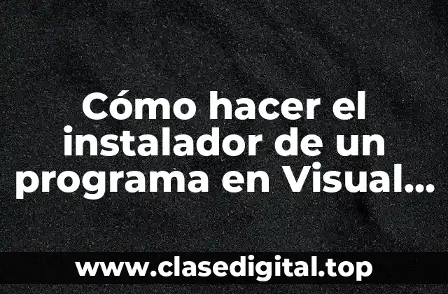 Cómo hacer el instalador de un programa en Visual Basic