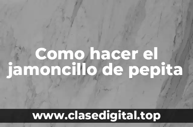 Como hacer el jamoncillo de pepita