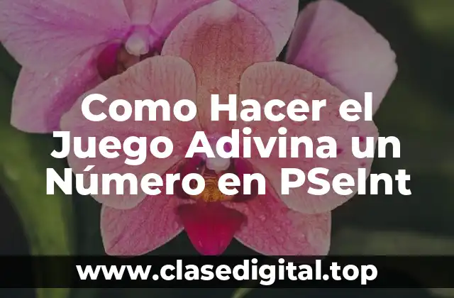Como Hacer el Juego Adivina un Número en PSeInt