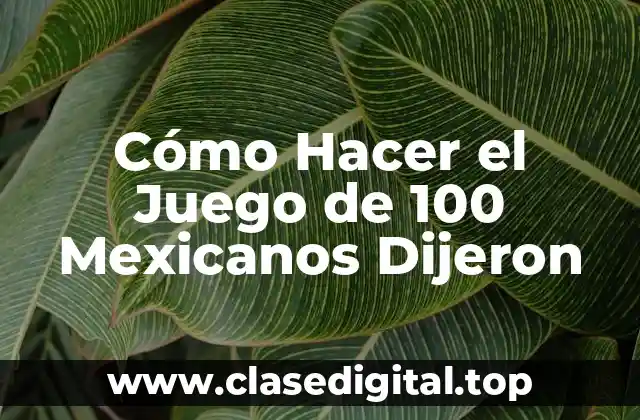 Cómo Hacer el Juego de 100 Mexicanos Dijeron