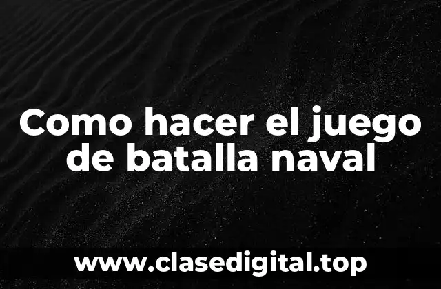 ¿Qué es el juego de batalla naval?