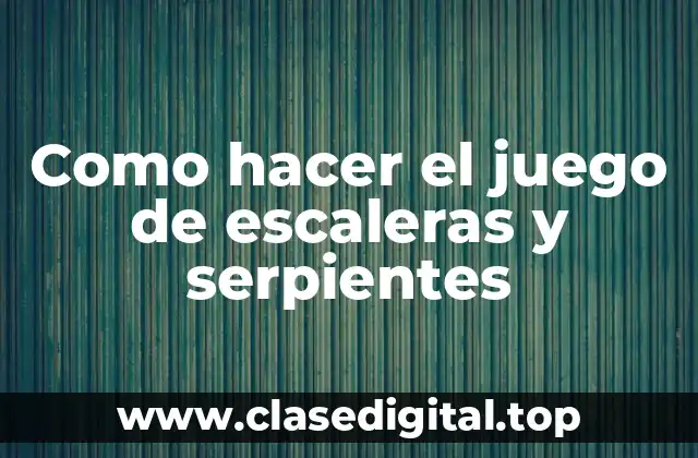 Como hacer el juego de escaleras y serpientes