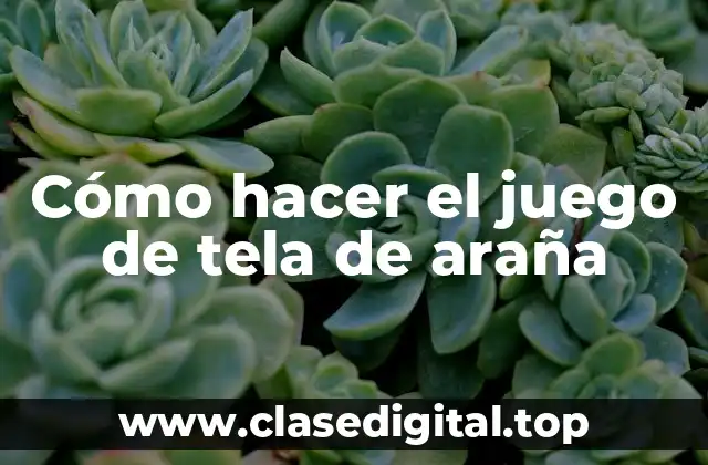 Cómo hacer el juego de tela de araña