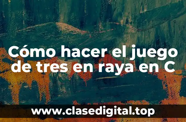 Cómo hacer el juego de tres en raya en C