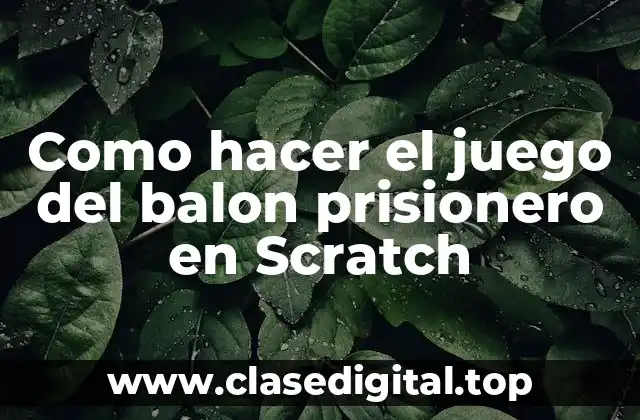 Como hacer el juego del balon prisionero en Scratch