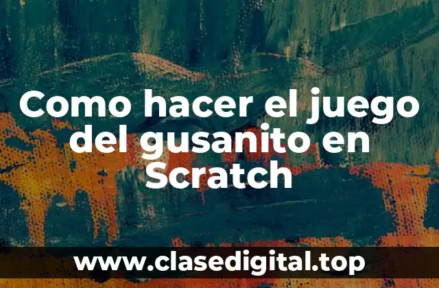 Como hacer el juego del gusanito en Scratch