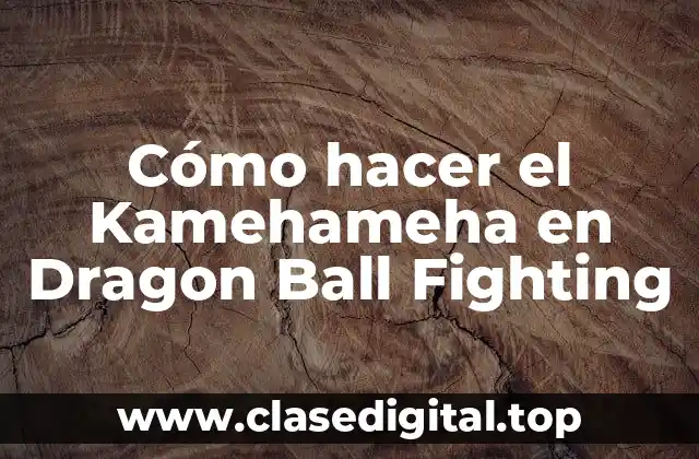 Cómo hacer el Kamehameha en Dragon Ball Fighting