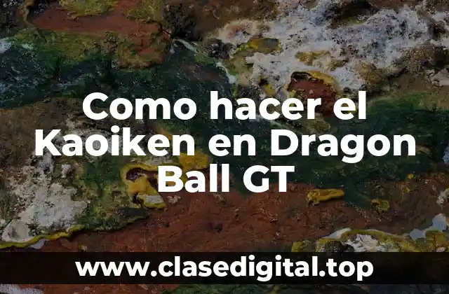 ¿Qué es el Kaoiken y para qué sirve en Dragon Ball GT?