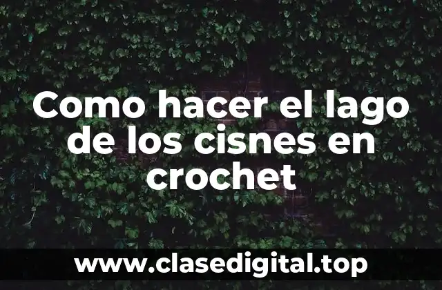 Como hacer el lago de los cisnes en crochet