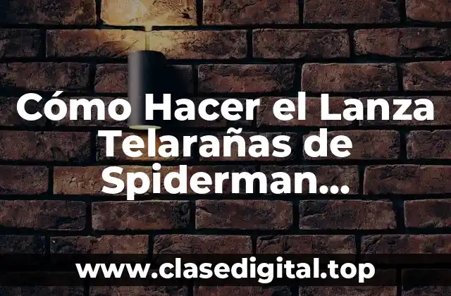 Cómo Hacer el Lanza Telarañas de Spiderman Homecoming Arte Visual