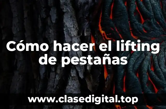 Cómo hacer el lifting de pestañas