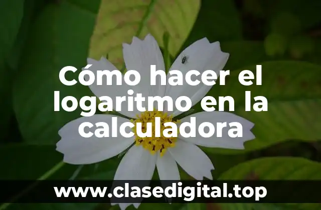 Cómo hacer el logaritmo en la calculadora