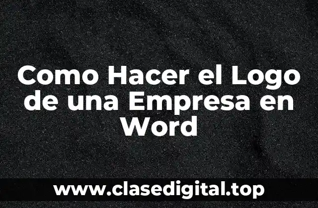 Como Hacer el Logo de una Empresa en Word