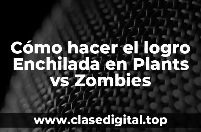 Cómo hacer el logro Enchilada en Plants vs Zombies