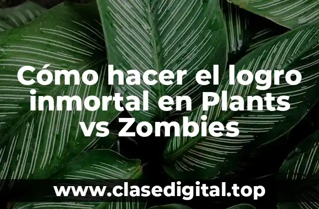 Cómo hacer el logro inmortal en Plants vs Zombies
