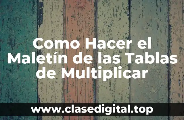 Como Hacer el Maletín de las Tablas de Multiplicar
