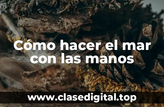 Cómo hacer el mar con las manos