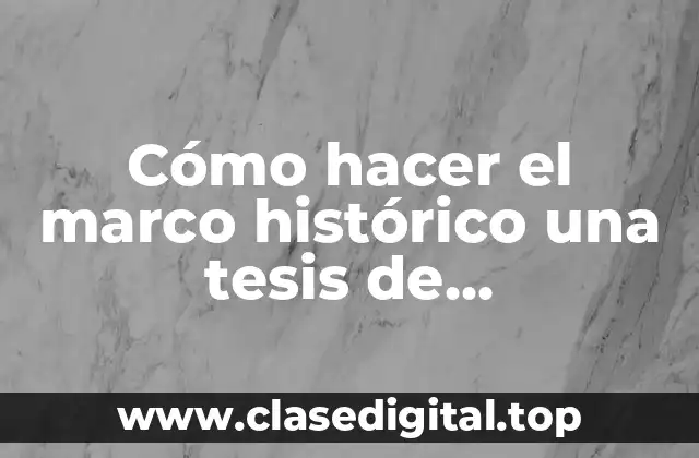 Cómo hacer el marco histórico una tesis de bioseguridad