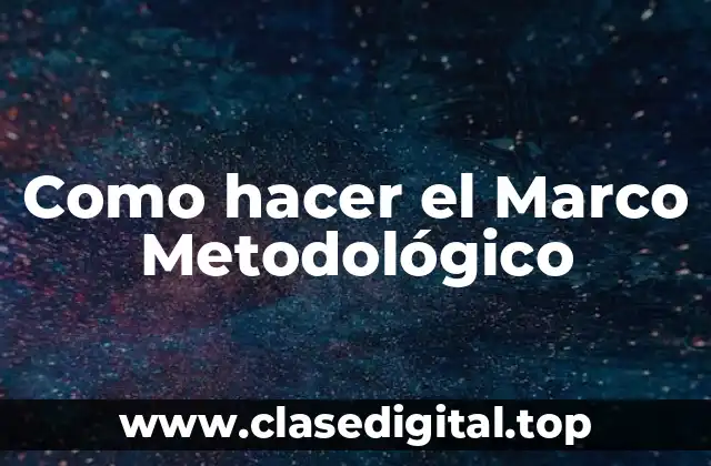 Como hacer el Marco Metodológico