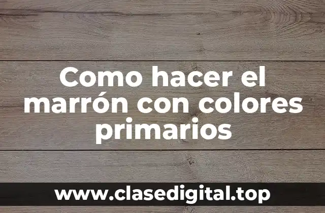 Como hacer el marrón con colores primarios