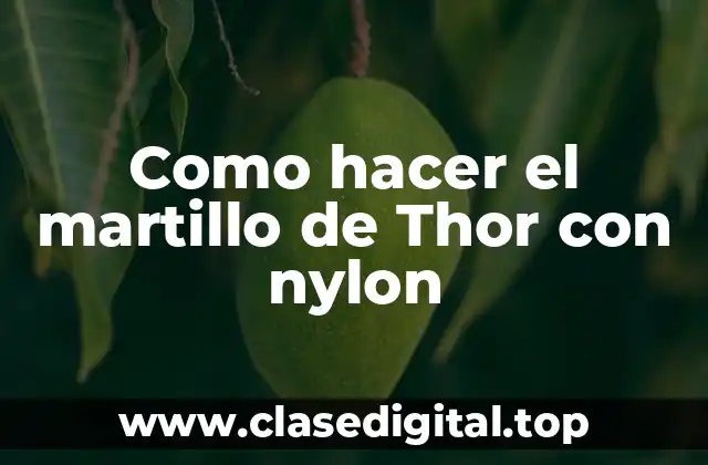 Como hacer el martillo de Thor con nylon