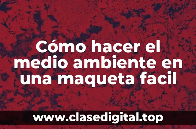 Cómo hacer el medio ambiente en una maqueta facil