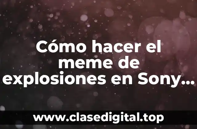 Cómo hacer el meme de explosiones en Sony Vegas 11