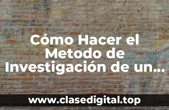 Cómo Hacer el Metodo de Investigación de un Proyecto