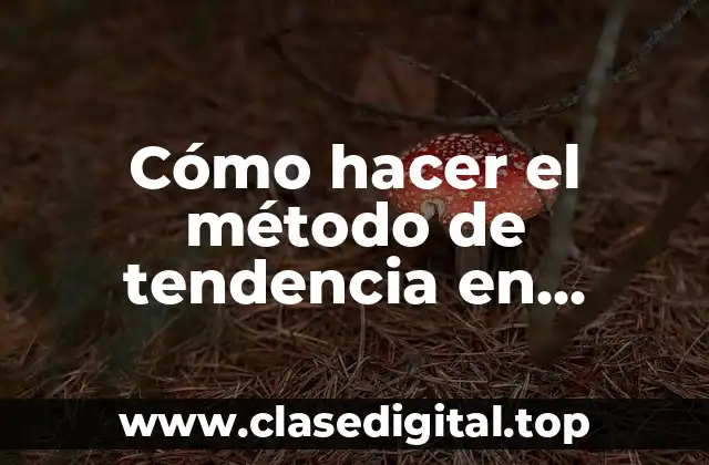 Cómo hacer el método de tendencia en finanzas ejercicios resueltos