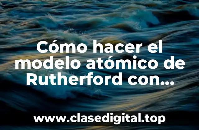 Cómo hacer el modelo atómico de Rutherford con cartón
