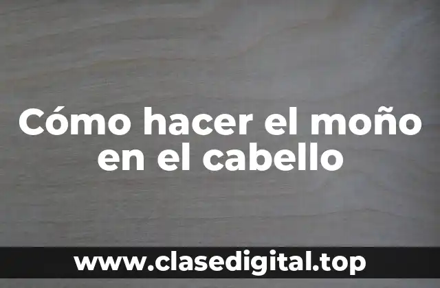 ¿Qué es un moño y cómo se hace?