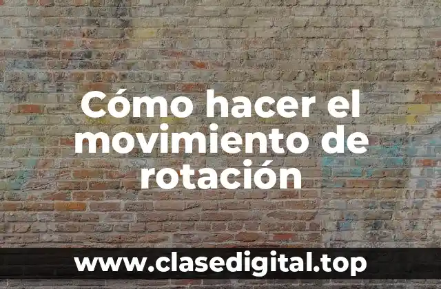 Cómo hacer el movimiento de rotación