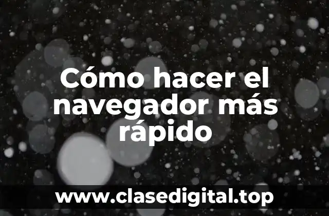 Cómo hacer el navegador más rápido