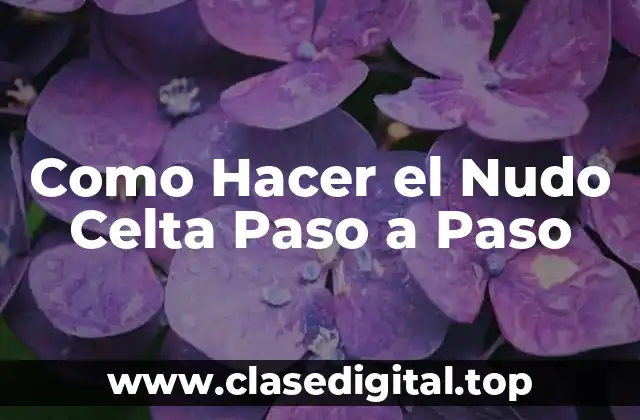 ¿Qué es el Nudo Celta y para Qué Sirve?